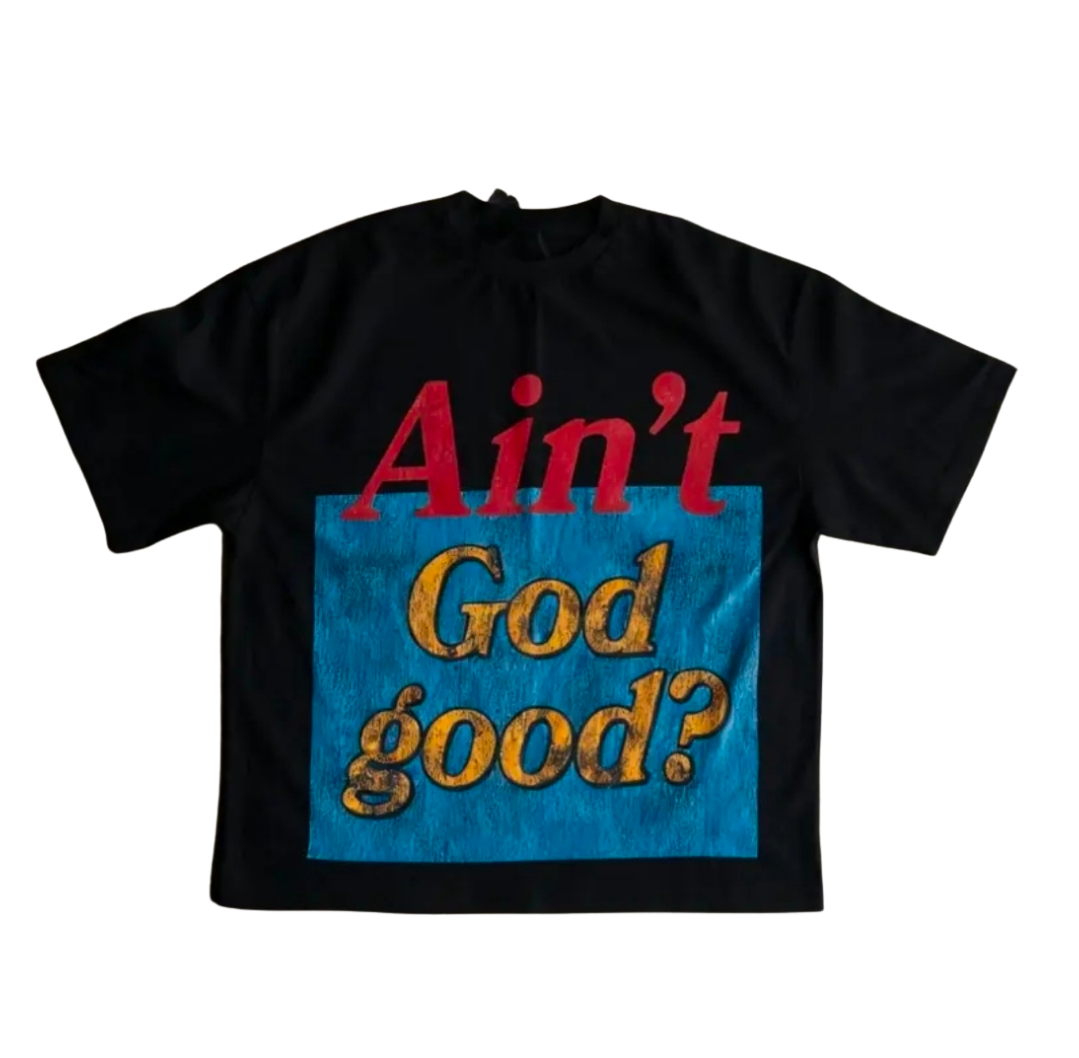 the Ain't God good t-shirt