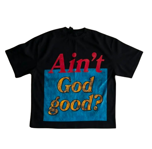 the ain't God good t-shirt
