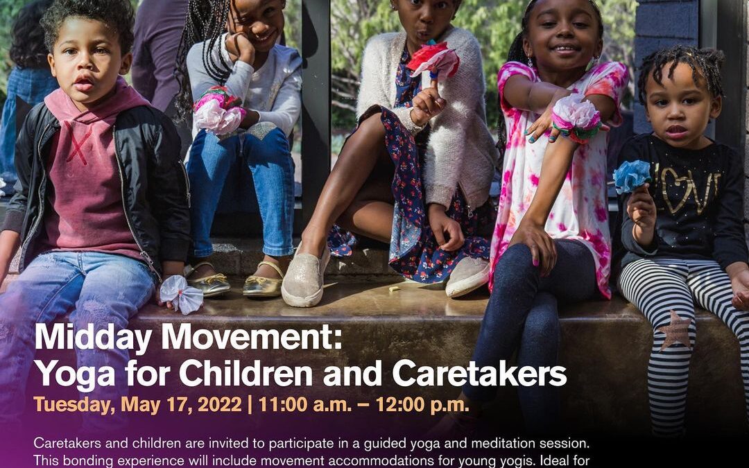 Join us tomorrow (5.17) for Midday Movement: Yoga for Children and Caretakers from 11am – 12pm. In conjunction with the …